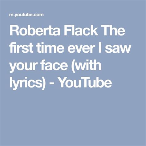 whenever i see your face lyrics|first time roberta flack.